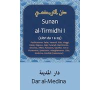 Sunan al-Tirmidhi I (Libri da 1 a 29): Purificazione, Salat, Venerdì, Eids, Viaggi, Zakat, Digiuno, Hajj, Funerali, Matrimonio, Divorzio, Affari, ... Cibo, Medicina, Eredità (traduzione)