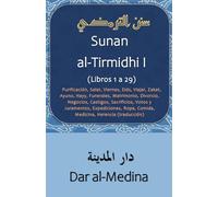 Sunan al-Tirmidhi I: (Libros 1 a 29) Purificación, Salat, Viernes, Eids, Viajes, Zakat, Ayuno, Hayy, Funerales, Matrimonio, Divorcio, Negocios, ... Comida, Medicina, Herencia (traducción).