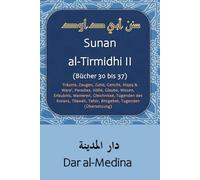 Sunan al-Tirmidhi II (Bücher 30 bis 37): Testamente, Geschenke, Qadar, Fitan, Träume, Zeugen, Zuhd, Gericht, Riqaq & Wara', Paradies, Hölle, Glaube, ... Tilawah, Tafsir, Bittgebet (Übersetzung)