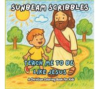 Sunbeam Scribbles Teach Me to Be Like Jesus: Christian Coloring Book for Kids