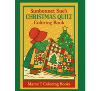 Sunbonnet Sue's Christmas Quilt Coloring Book: Color the Joy of Christmas with Sunbonnet Sue - Quilts and Festive Country Scenes ; Quilt Lovers ... Books: A Collection of Artful Escapes)