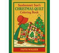 Sunbonnet Sue's Christmas Quilt Coloring Book: Color the Joy of Christmas with Sunbonnet Sue - Quilts and Festive Country Scenes ; Quilt Lovers ... the timeless spirit of Sunbonnet Sue)
