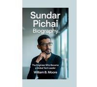 SUNDAR PICHAI BIOGRAPHY: The Engineer Who Became a Global Tech Leader