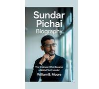 SUNDAR PICHAI BIOGRAPHY: The Engineer Who Became a Global Tech Leader