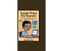 SUNDAR PICHAI KIDS BIOGRAPHY: “The Brilliant Mind Behind Google Magic - Little Coder, Big Dreams”