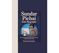 SUNDAR PICHAI KIDS BIOGRAPHY: “The Tech Genius Who Changed the World - from Classroom to CEO”
