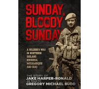 Sunday Bloody Sunday: A Soldier's War in Northern Ireland, Rhodesia, Mozambique and Iraq