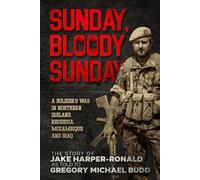 Sunday Bloody Sunday: A Soldier's War in Northern Ireland, Rhodesia, Mozambique and Iraq
