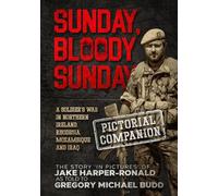 Sunday Bloody Sunday: A Soldier's War in Northern Ireland, Rhodesia, Mozambique and Iraq - Pictorial Companion