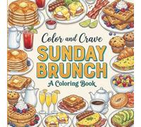 Sunday Brunch: Coloring Book for Foodies, Adults and Kids, Rich and Detiailed for Foodies and Relaxation Featuring a Variety of Foods, Drinks and Fruits