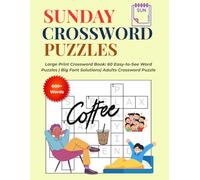 Sunday Crossword Puzzles: Large Print Crossword Book: 60 Easy-to-See Word Puzzles | Big Font Solutions| Adults Crossword Puzzle | 600+ words