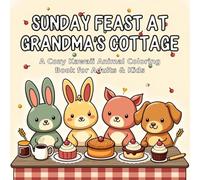 Sunday Feast at Grandma's Cottage: A Cozy Kawaii Animal Coloring Book for Adults & Kids
