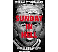 Sunday In Hell: Behind the Lens of the Greatest Cycling Film of All Time