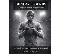 Sunday Legends Origins, Icons & the Game: An Adult Football Coloring, Trivia & Activity Book for True Fans