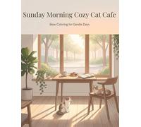 Sunday Morning Cozy Cat Cafe: Slow Coloring for Gentle Days (Cozy Cat Cafe Series)
