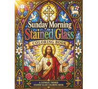 Sunday Morning Stained Glass Coloring Book: Inspirational Cathedral Window Art Featuring Sacred Symbols, Angels, Saints, and Heavenly Scenes