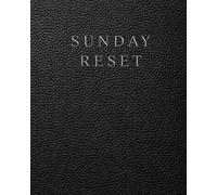 Sunday Reset Journal and Workbook: A Structured Weekly Reset System for Home Organization, Self Care, Productivity, Mental Clarity and Intentional Living