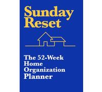 Sunday Reset: The 52-Week Home Organization Planner: The Sunday Reset Method: A Year of Organized Living