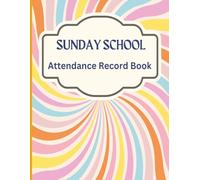 Sunday School Attendance Record Book: Church Attendance Log Book for Sunday School, Bible Study, and Youth Ministry