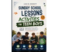Sunday School Lessons and Activities for Teen Boys 13-19 Year Olds: Engaging Bible Studies to Build Faith, Character, Leadership, and a Strong Relationship with God