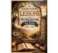 Sunday School Lessons and Workbook for Kids 2026 - 2027: Raising Courageous Hearts, Wise Minds, and Faithful Lives