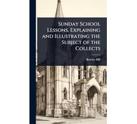 Sunday School Lessons, Explaining and Illustrating the Subject of the Collects