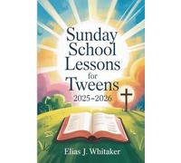 Sunday School Lessons for Tweens 2025-2026: 52 Engaging Devotionals to Help Kids Grow Spiritually, Build Character, and Walk with God Every Day