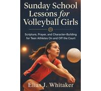 Sunday School Lessons for Volleyball Girls: Scripture, Prayer, and Character-Building for Teen Athletes On and Off the Court