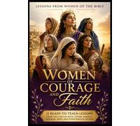 Sunday School Lessons From Women of the Bible: 12 Ready-to-Teach Lessons From the Lives of Ruth, Esther, Hannah, Deborah, Mary, and Other Biblical Women