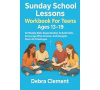 Sunday School Lessons Workbook for Teens Ages 13-19: 52 Weekly Bible-Based Studies to Build Faith, Encourage Wise Choices, and Navigate Real-Life Challenges