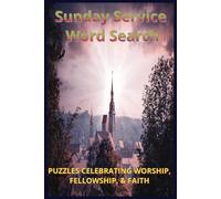 Sunday Service Word Search: Puzzles Celebrating Worship, Fellowship & Faith: A Soul-Soothing Word Search Book Celebrating Worship, Fellowship, and Faith