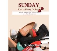 Sunday With A Cherry On Top: Stories of Faith and Finding God as a Shoe Consultant