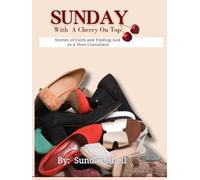 Sunday With A Cherry On Top: Stories of Faith and Finding God as a Shoe Consultant