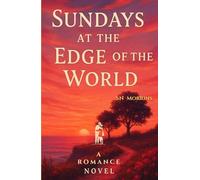 Sundays At The Edge Of The World: A Romance Novel | Two Souls. One Cliff And a Map Back to Themselves | 24 Chapters