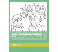 Sundays with Grandma: A Day to Celebrate Jesus: Subtitle: A Heartwarming Story of Faith, Family, and Fellowship