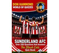 Sunderland AFC: The Black Cats Quiz Book: A Sunderland AFC Quiz Book: Over 250 Questions & Answers - The Perfect Gift for True Black Cats Fans (Don Hammond World Of Quizzes)