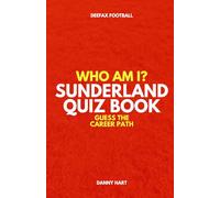 Sunderland Quiz Book - Who Am I? Guess The Career Path: Football Trivia, Legends & Premier League Stars (Who Am I? Guess The Career Path: Football Quiz Questions)