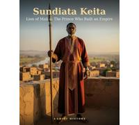 Sundiata Keita: Lion of Mali - The Prince Who Built an Empire (Anansi - African & Black history)