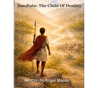 Sundiata: The Child of Destiny (Legends of African Power)