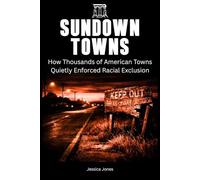 Sundown Towns: The Hidden Geography of Segregation: How Thousands of American Towns Quietly Enforced Racial Exclusion (HISTORY & ORIGINS SERIES)
