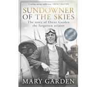Sundowner of the Skies: the story of Oscar Garden, the forgotten aviator