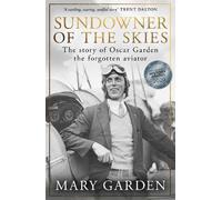 Sundowner of the Skies: The story of Oscar Garden, the forgotten aviator