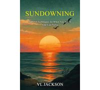 Sundowning: Survival Techniques for When You Are on Your Last Nerve (What We Never Planned for, Caretaking a Loved One with Dementia)