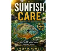 SUNFISH CARE: Everything you need to know about housing, feeding, habitat, health and nutrition