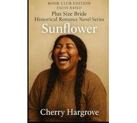 "Sunflower": “A Love Story Stronger Than Scars and Sweeter Than Prairie Rain” (The Curvies™)