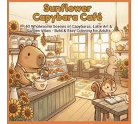 Sunflower Capybara Cafe: 40 Wholesome Scenes of Capybaras, Latte Art & Garden Vibes - Bold & Easy Coloring for Adults