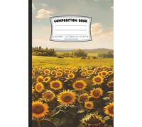 Sunflower Composition Writing Notebook Journal College Ruled 6x9: Grow Through What You Go Through (And Complain About It Here)