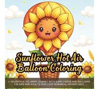 Sunflower Hot Air Balloon Coloring: A delightful coloring journey with sunflowers and balloons for kids and adults who love whimsical adventures.