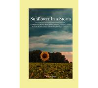 Sunflower in a Storm: A collection of poetry about mental health, trauma, learning, growth, relationships and healing through adversity.