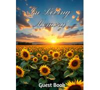 Sunflower In Loving Memory: Celebration of Life Guest Book: Funeral Memorial Sign-In Book with Photo & Memory Pages | Bright Sunflower Field Design to Honor a Beautiful Life